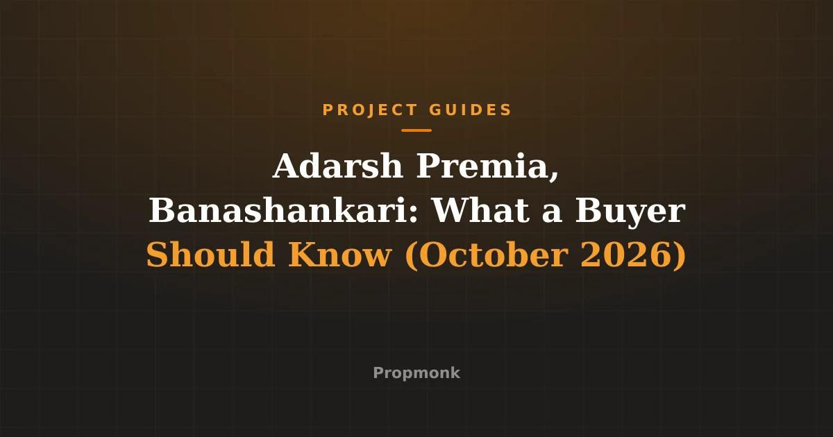 Adarsh Premia, Banashankari: What a Buyer Should Know (October 2026)