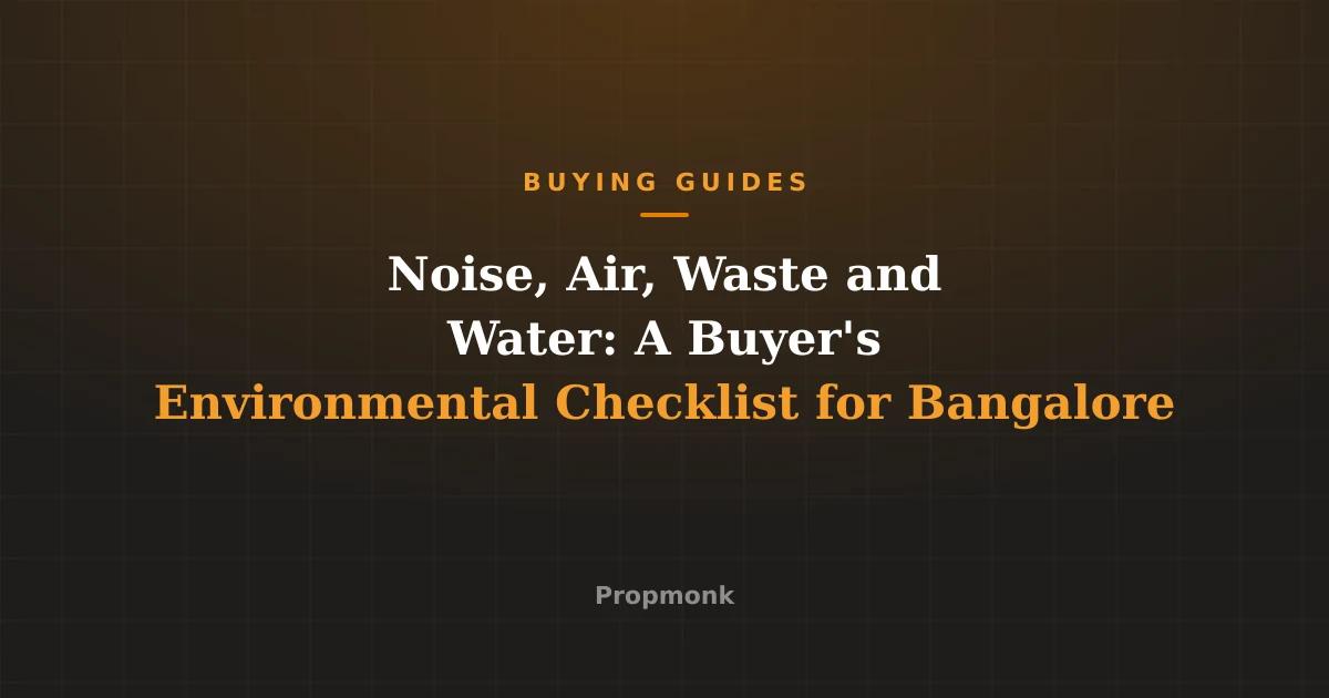 Noise, Air, Waste and Water: A Buyer's Environmental Checklist for Bangalore
