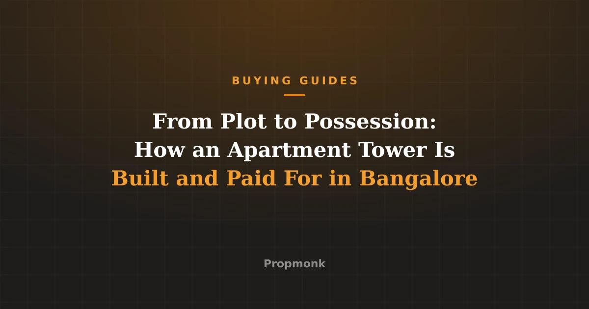 From Plot to Possession: How an Apartment Tower Is Built and Paid For in Bangalore