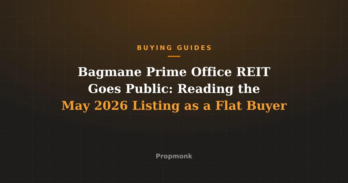 Bagmane Prime Office REIT Goes Public: Reading the May 2026 Listing as a Flat Buyer