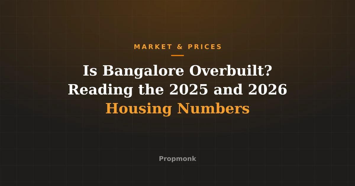 Is Bangalore Overbuilt? Reading the 2025 and 2026 Housing Numbers