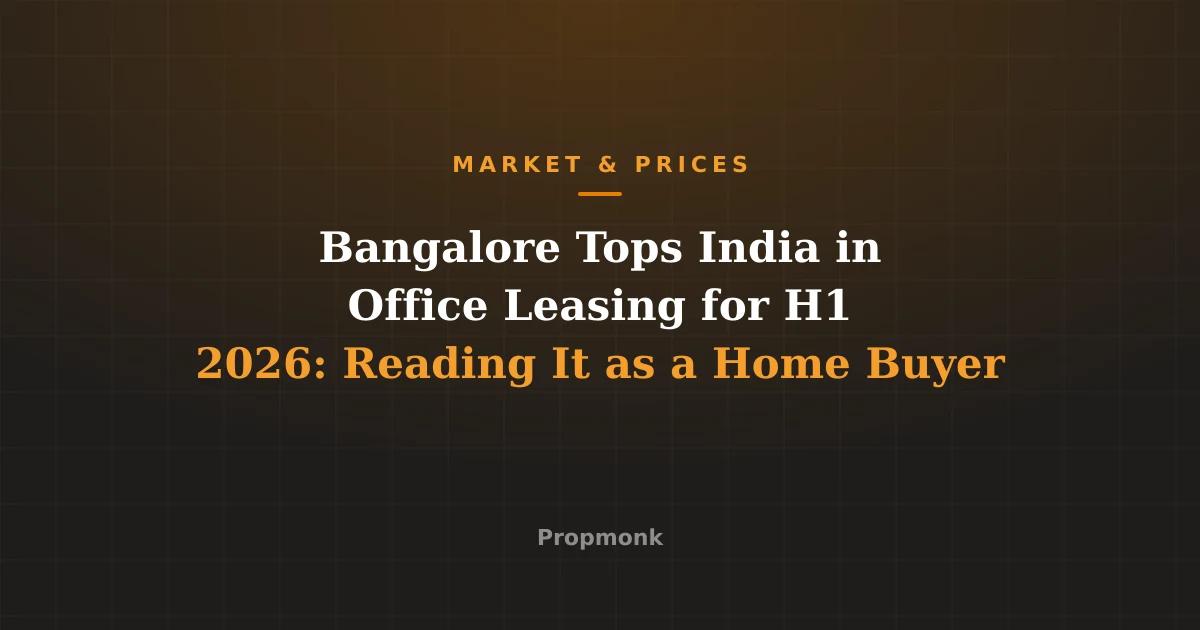 Bangalore Tops India in Office Leasing for H1 2026: Reading It as a Home Buyer