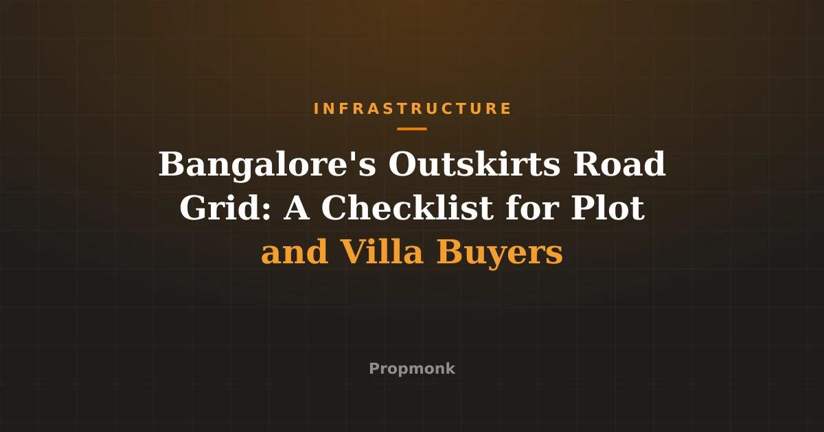 Bangalore's Outskirts Road Grid: A Checklist for Plot and Villa Buyers