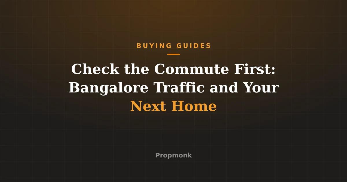 Check the Commute First: Bangalore Traffic and Your Next Home