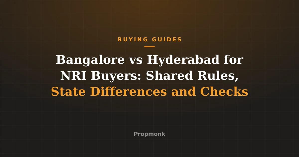 Bangalore vs Hyderabad for NRI Buyers: Shared Rules, State Differences and Checks