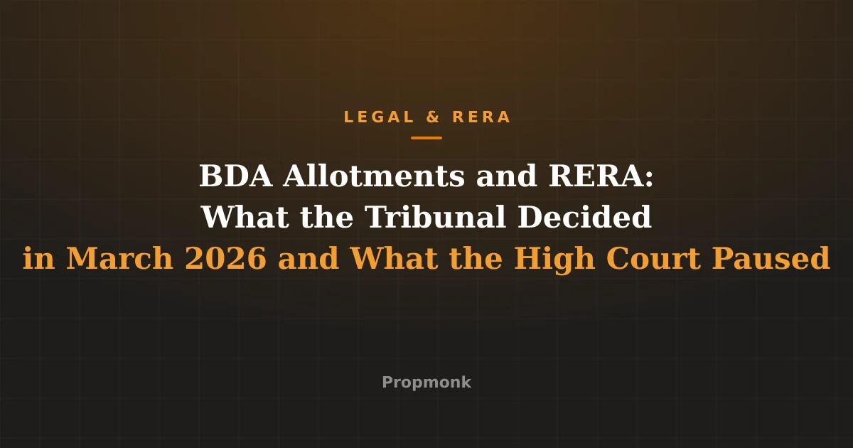 BDA Allotments and RERA: What the Tribunal Decided in March 2026 and What the High Court Paused
