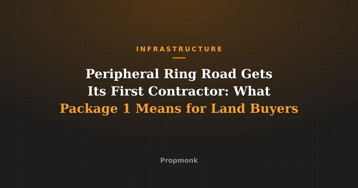 Peripheral Ring Road Gets Its First Contractor: What Package 1 Means for Land Buyers