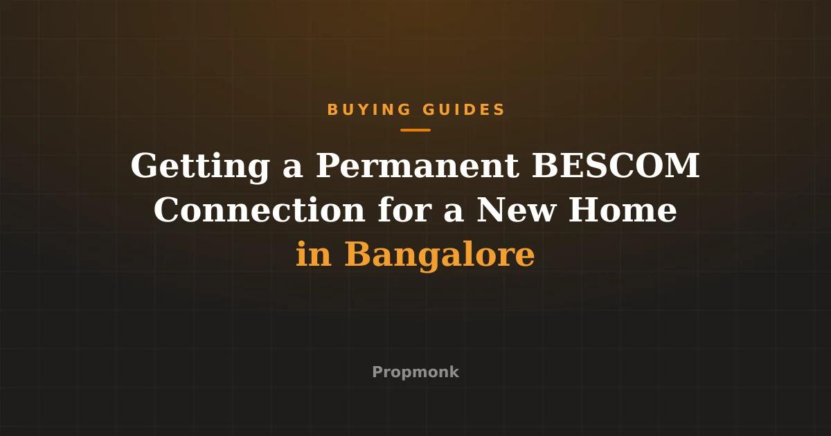 Getting a Permanent BESCOM Connection for a New Home in Bangalore