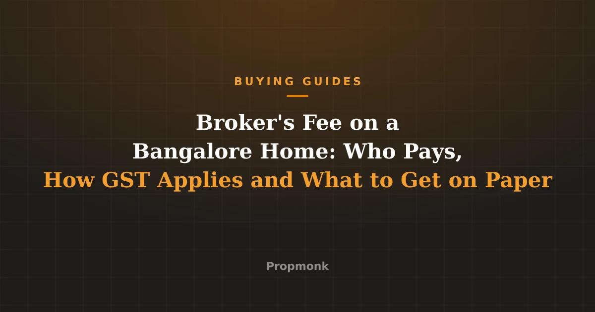Broker's Fee on a Bangalore Home: Who Pays, How GST Applies and What to Get on Paper