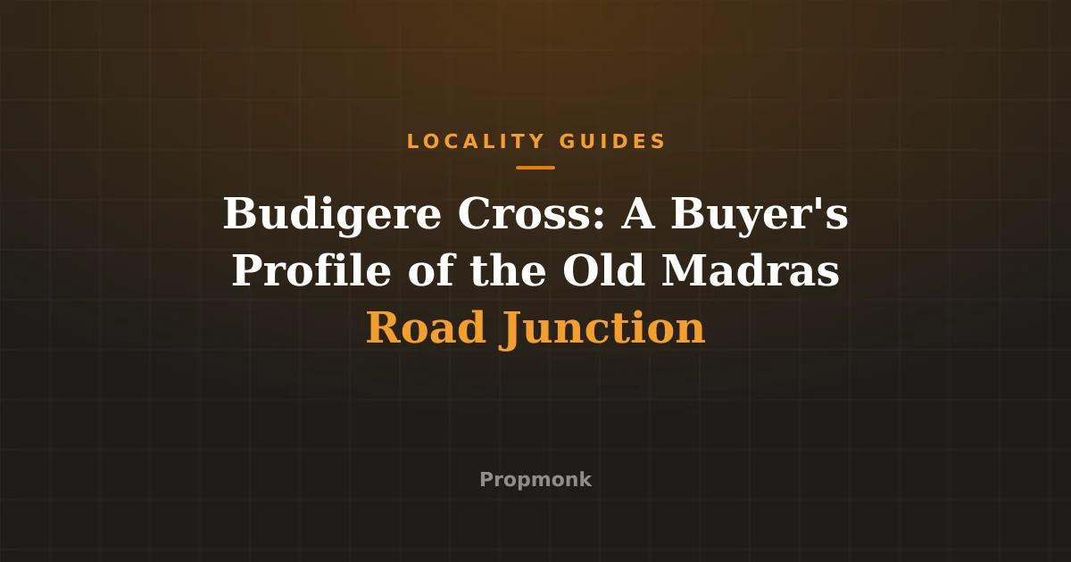Budigere Cross: A Buyer's Profile of the Old Madras Road Junction