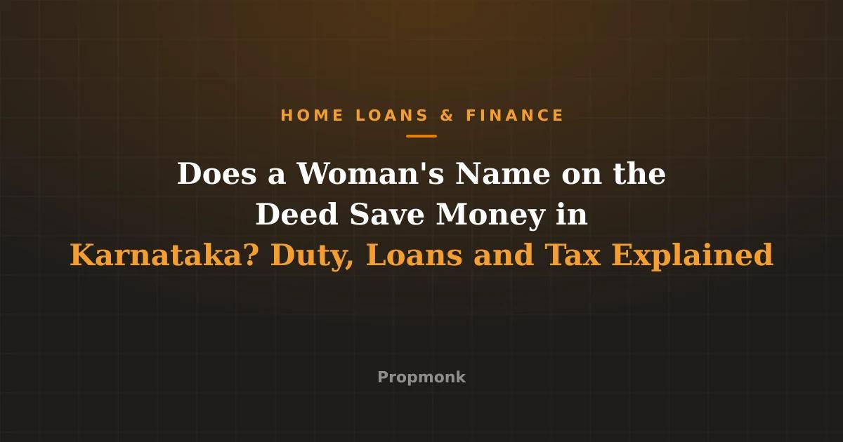 Does a Woman's Name on the Deed Save Money in Karnataka? Duty, Loans and Tax Explained
