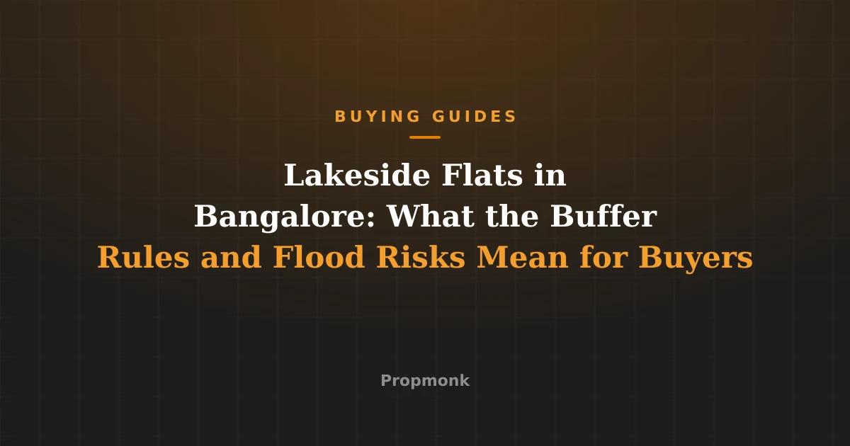 Lakeside Flats in Bangalore: What the Buffer Rules and Flood Risks Mean for Buyers