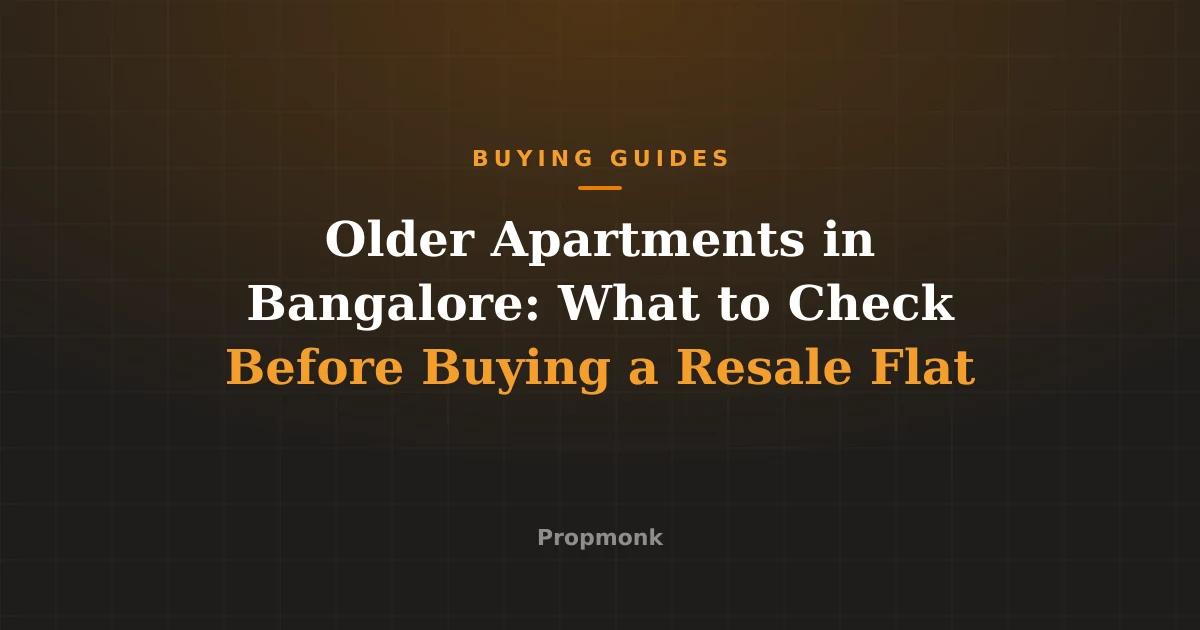 Older Apartments in Bangalore: What to Check Before Buying a Resale Flat
