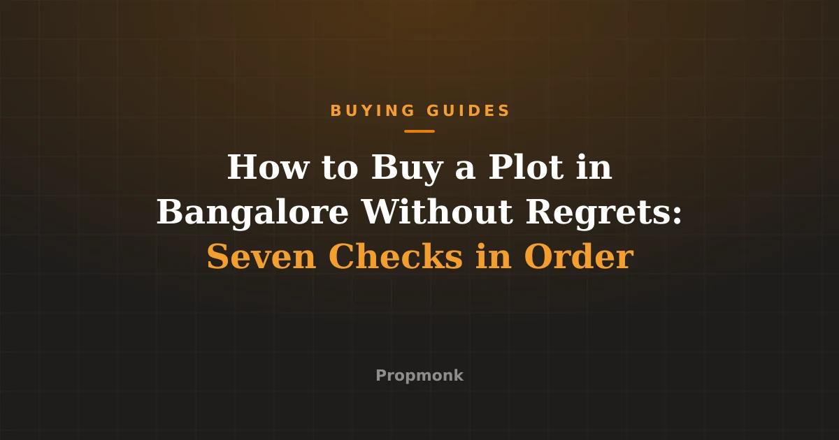 How to Buy a Plot in Bangalore Without Regrets: Seven Checks in Order