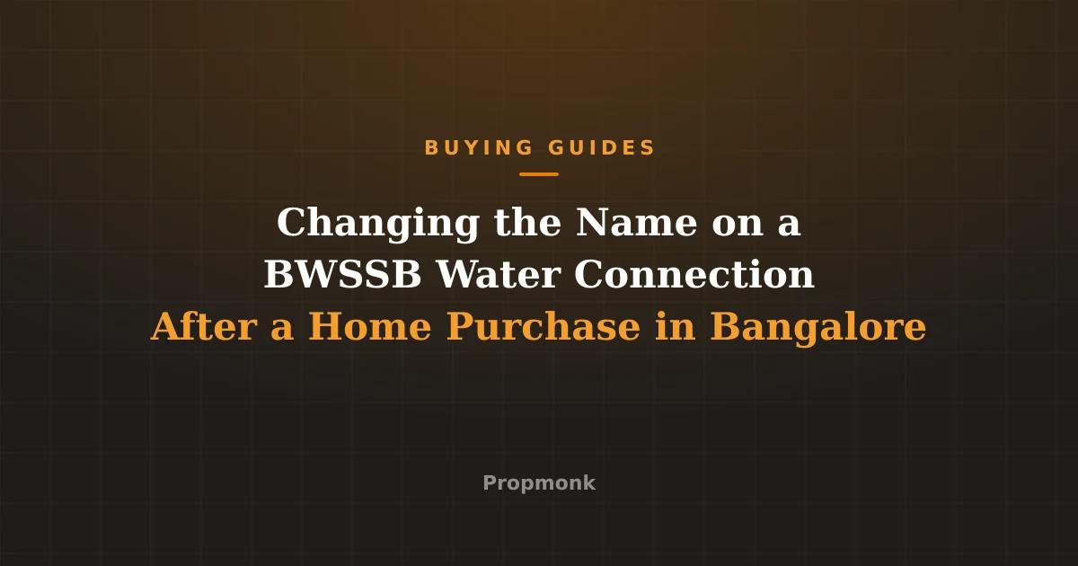 Changing the Name on a BWSSB Water Connection After a Home Purchase in Bangalore