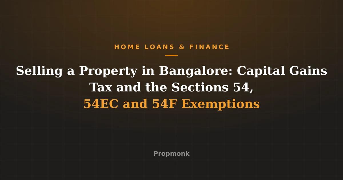 Selling a Property in Bangalore: Capital Gains Tax and the Sections 54, 54EC and 54F Exemptions