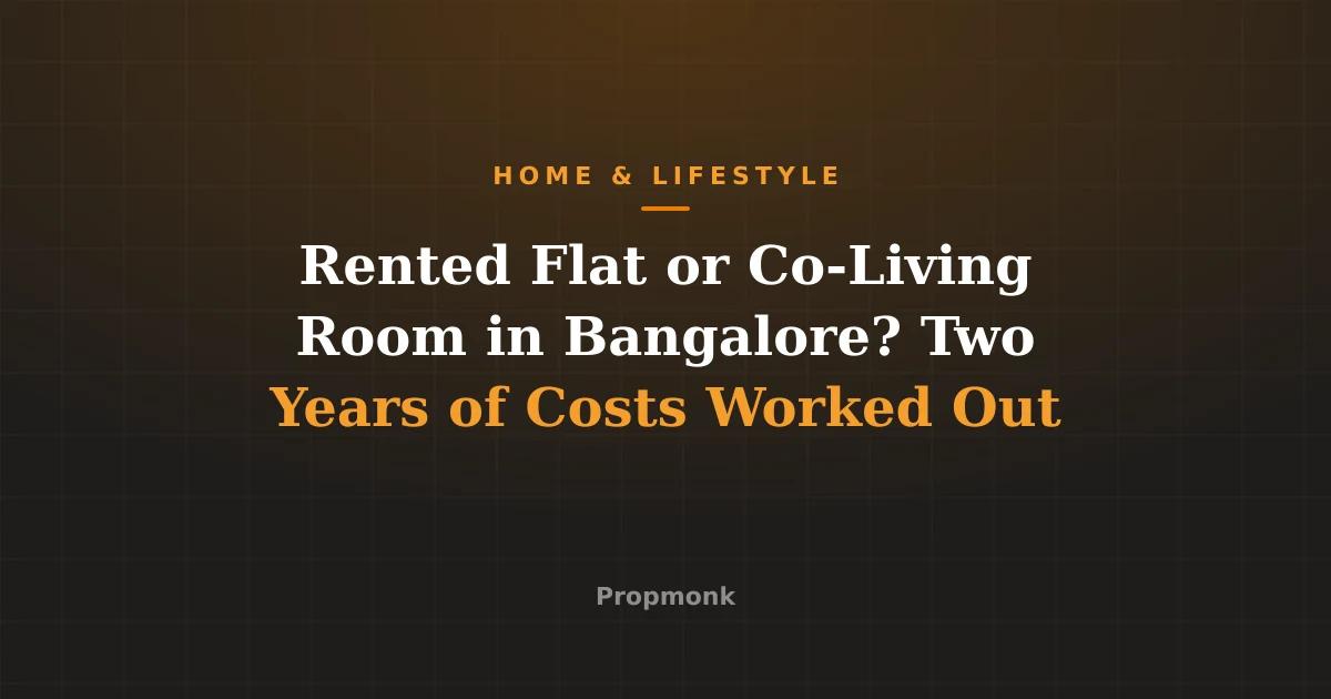 Rented Flat or Co-Living Room in Bangalore? Two Years of Costs Worked Out