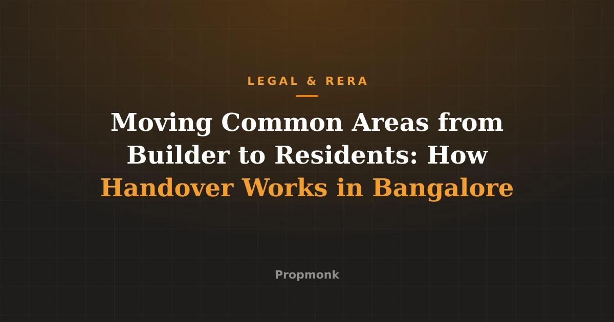 Moving Common Areas from Builder to Residents: How Handover Works in Bangalore