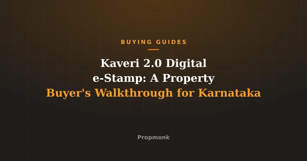 Kaveri 2.0 Digital e-Stamp: A Property Buyer's Walkthrough for Karnataka