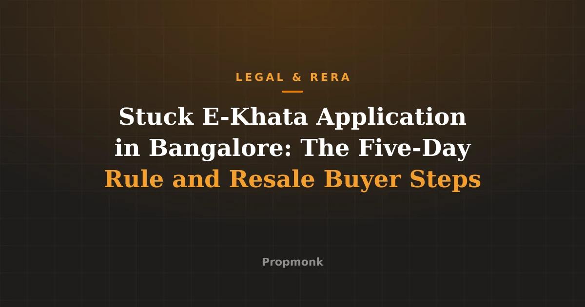 Stuck E-Khata Application in Bangalore: The Five-Day Rule and Resale Buyer Steps
