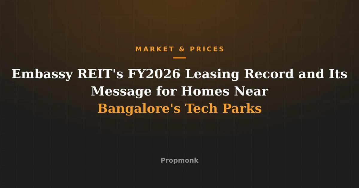 Embassy REIT's FY2026 Leasing Record and Its Message for Homes Near Bangalore's Tech Parks
