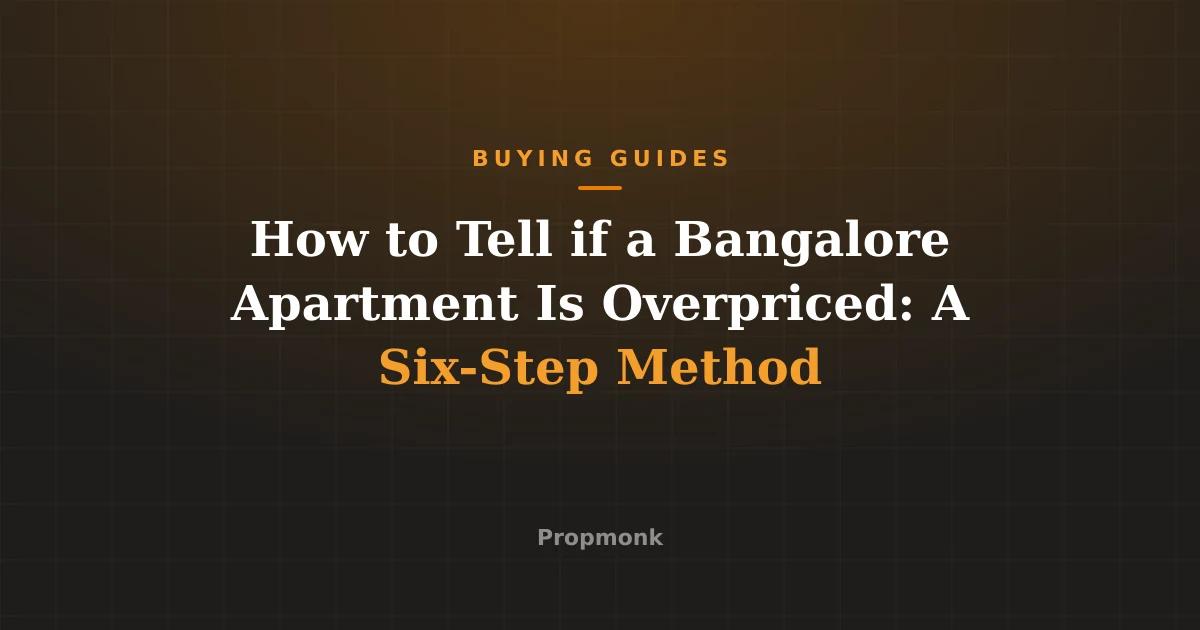How to Tell if a Bangalore Apartment Is Overpriced: A Six-Step Method