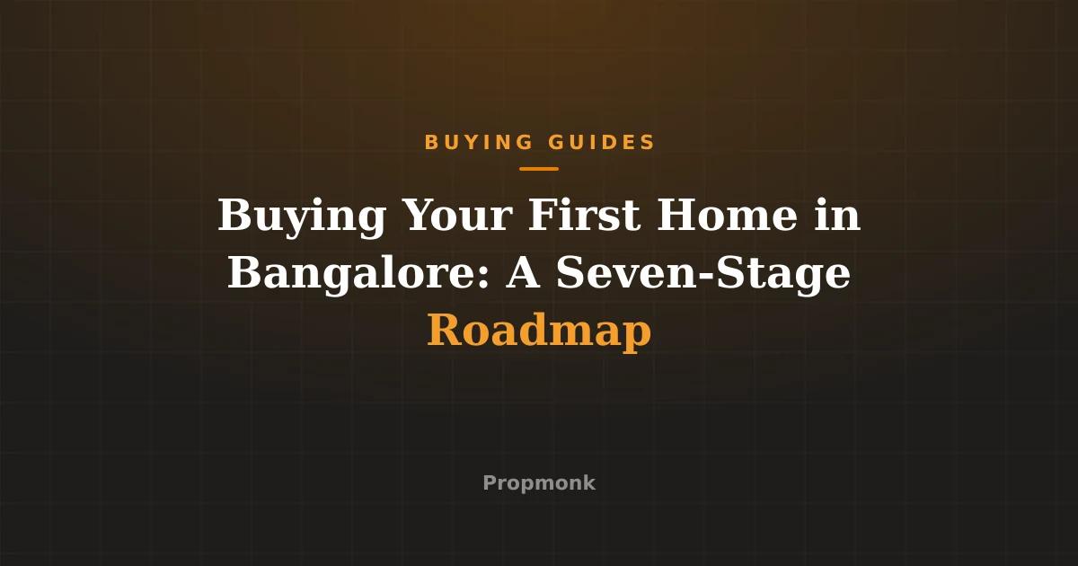 Buying Your First Home in Bangalore: A Seven-Stage Roadmap