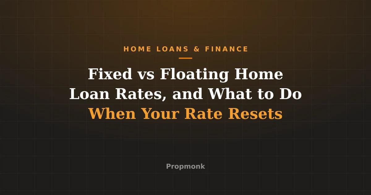 Fixed vs Floating Home Loan Rates, and What to Do When Your Rate Resets