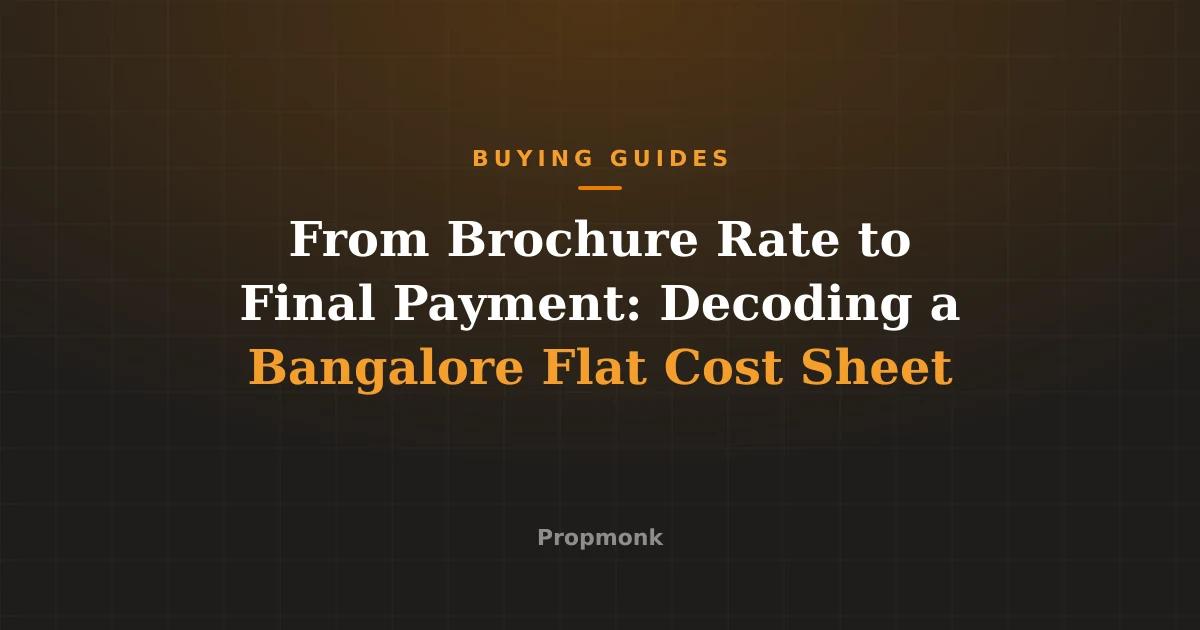 From Brochure Rate to Final Payment: Decoding a Bangalore Flat Cost Sheet