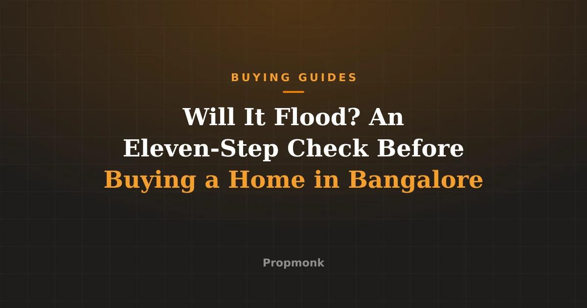 Will It Flood? An Eleven-Step Check Before Buying a Home in Bangalore