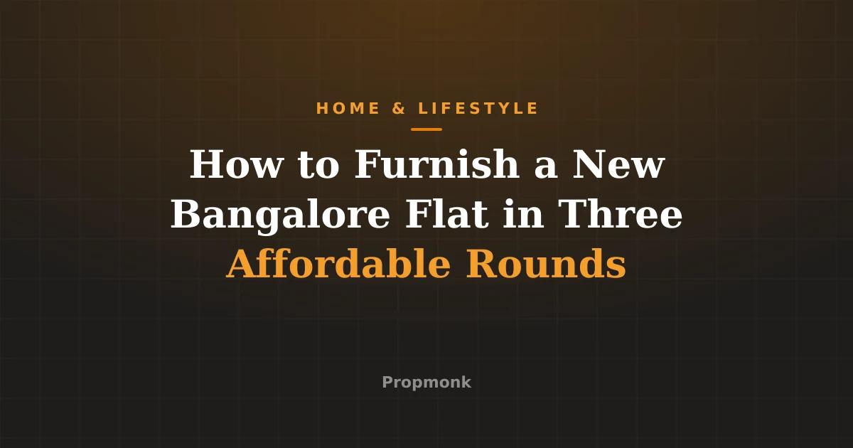 How to Furnish a New Bangalore Flat in Three Affordable Rounds