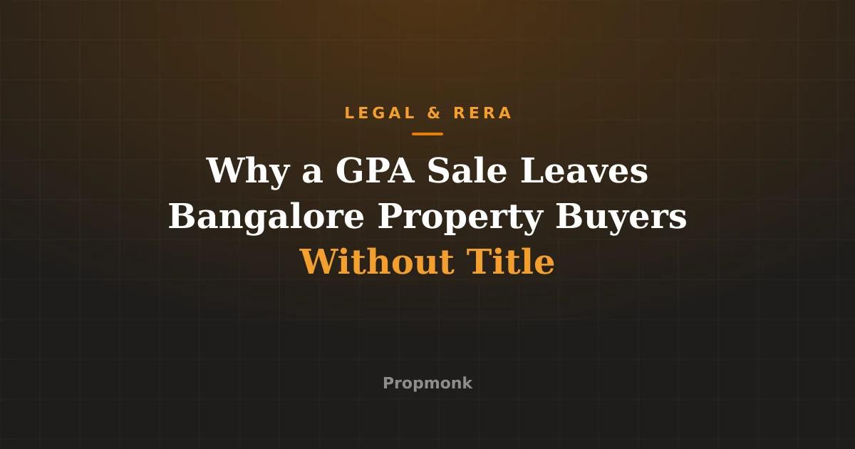 Why a GPA Sale Leaves Bangalore Property Buyers Without Title