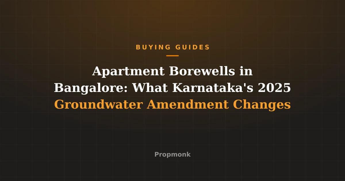 Apartment Borewells in Bangalore: What Karnataka's 2025 Groundwater Amendment Changes