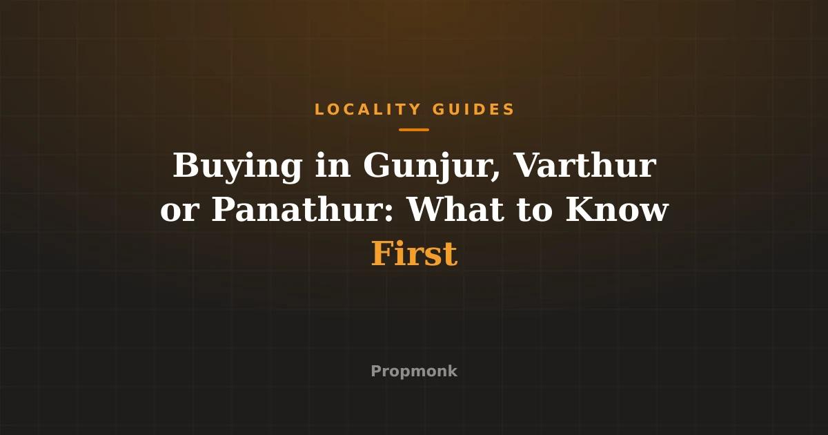 Buying in Gunjur, Varthur or Panathur: What to Know First