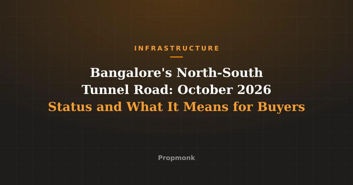 Bangalore's North-South Tunnel Road: October 2026 Status and What It Means for Buyers