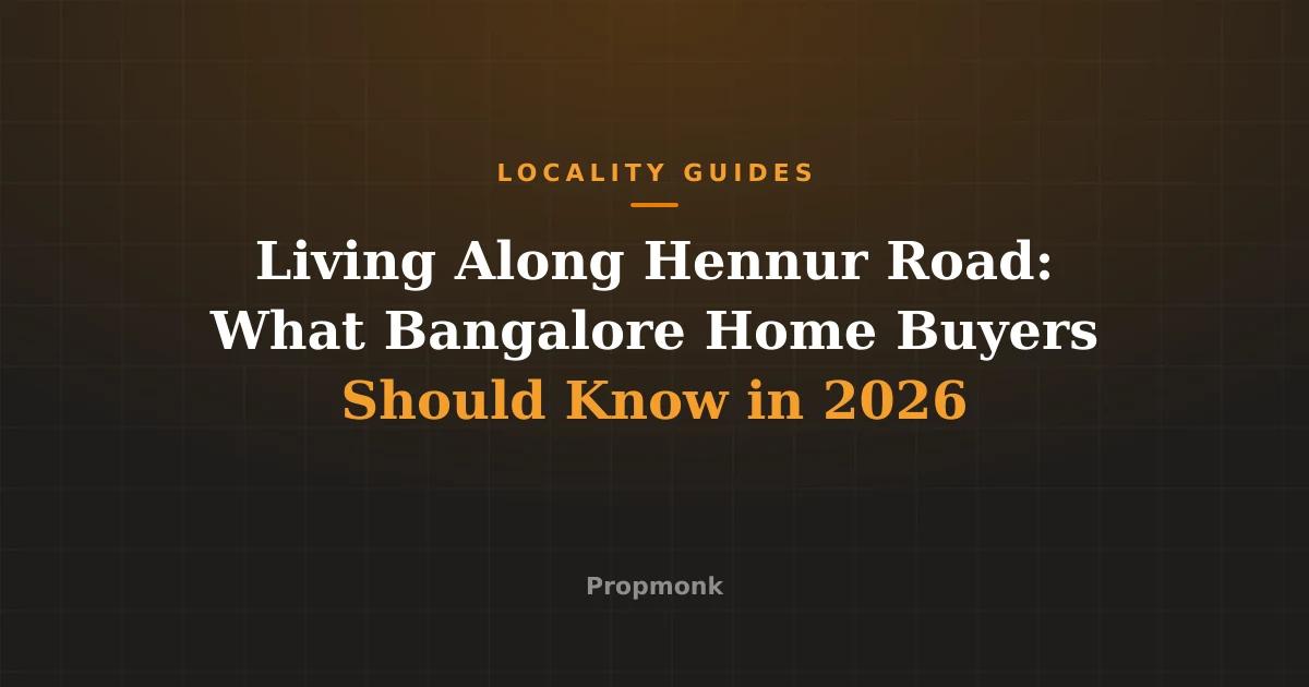 Living Along Hennur Road: What Bangalore Home Buyers Should Know in 2026