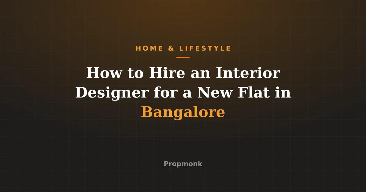 How to Hire an Interior Designer for a New Flat in Bangalore