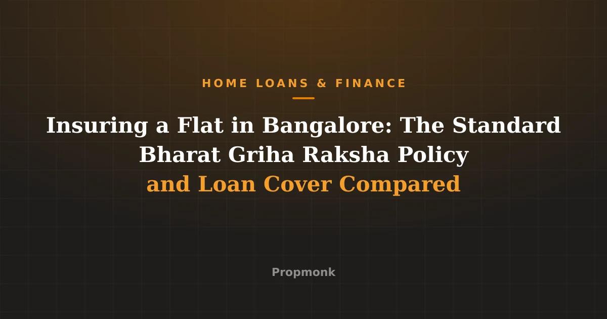 Insuring a Flat in Bangalore: The Standard Bharat Griha Raksha Policy and Loan Cover Compared