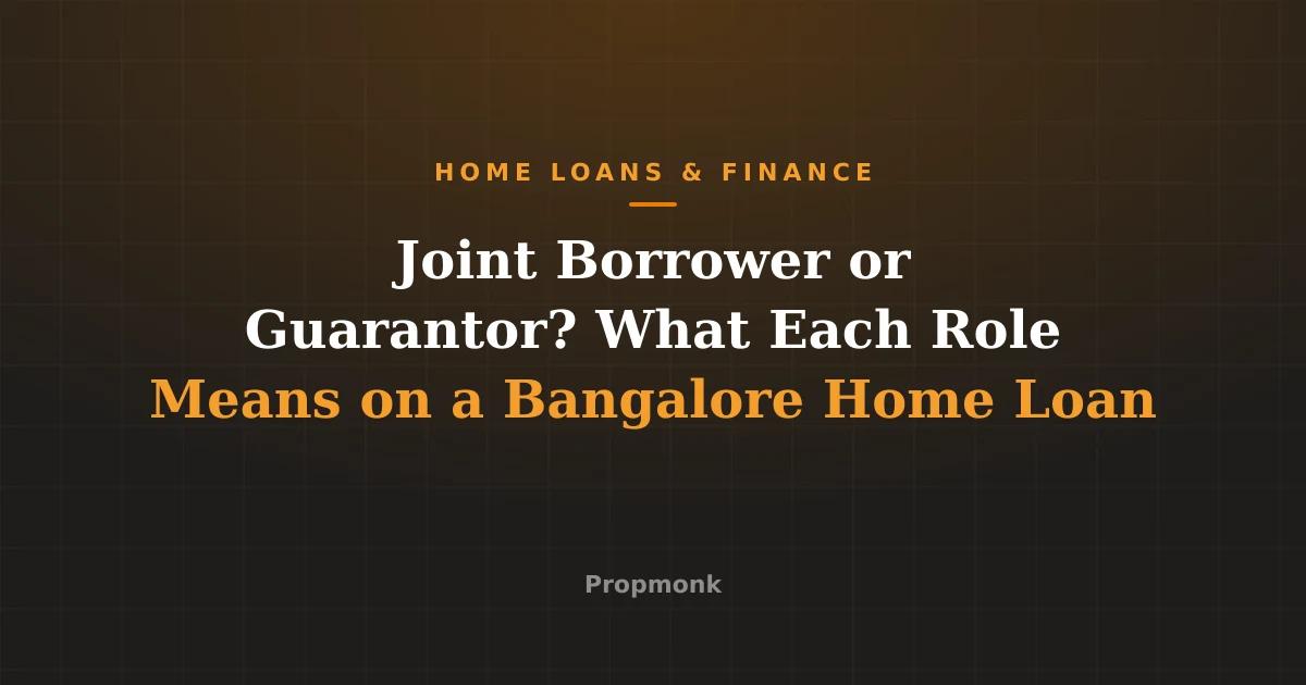 Joint Borrower or Guarantor? What Each Role Means on a Bangalore Home Loan