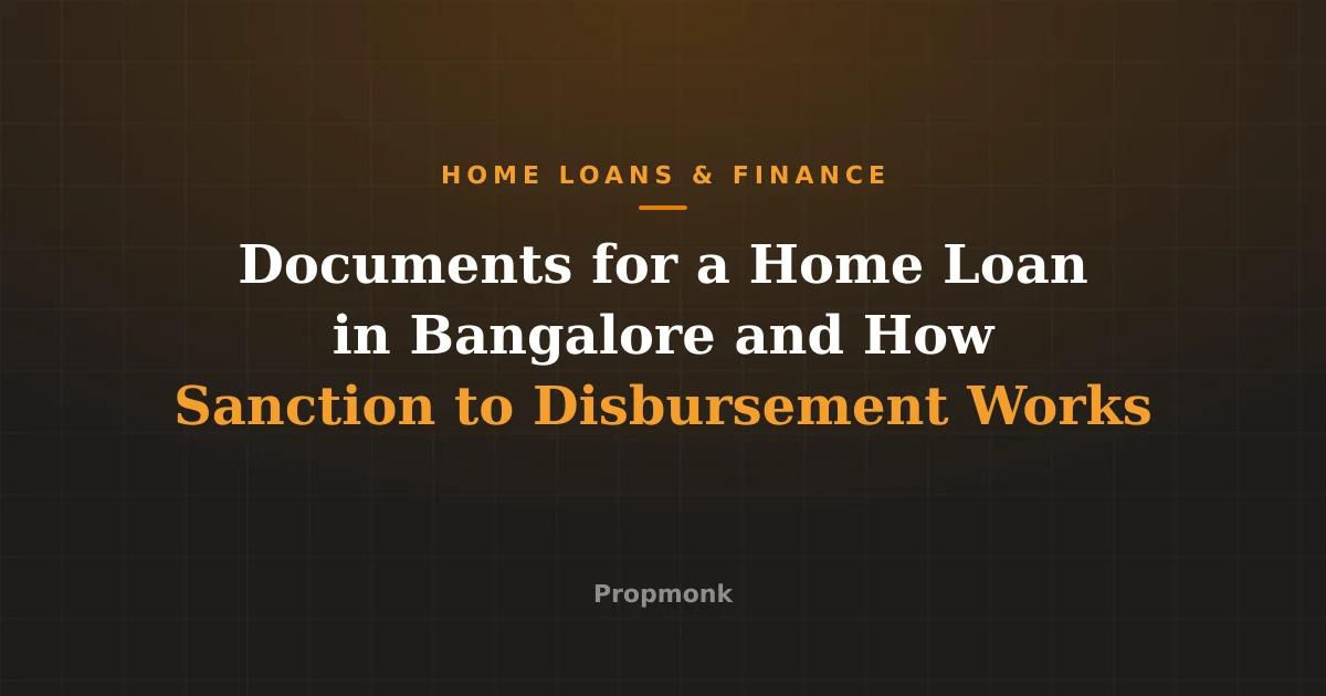 Documents for a Home Loan in Bangalore and How Sanction to Disbursement Works