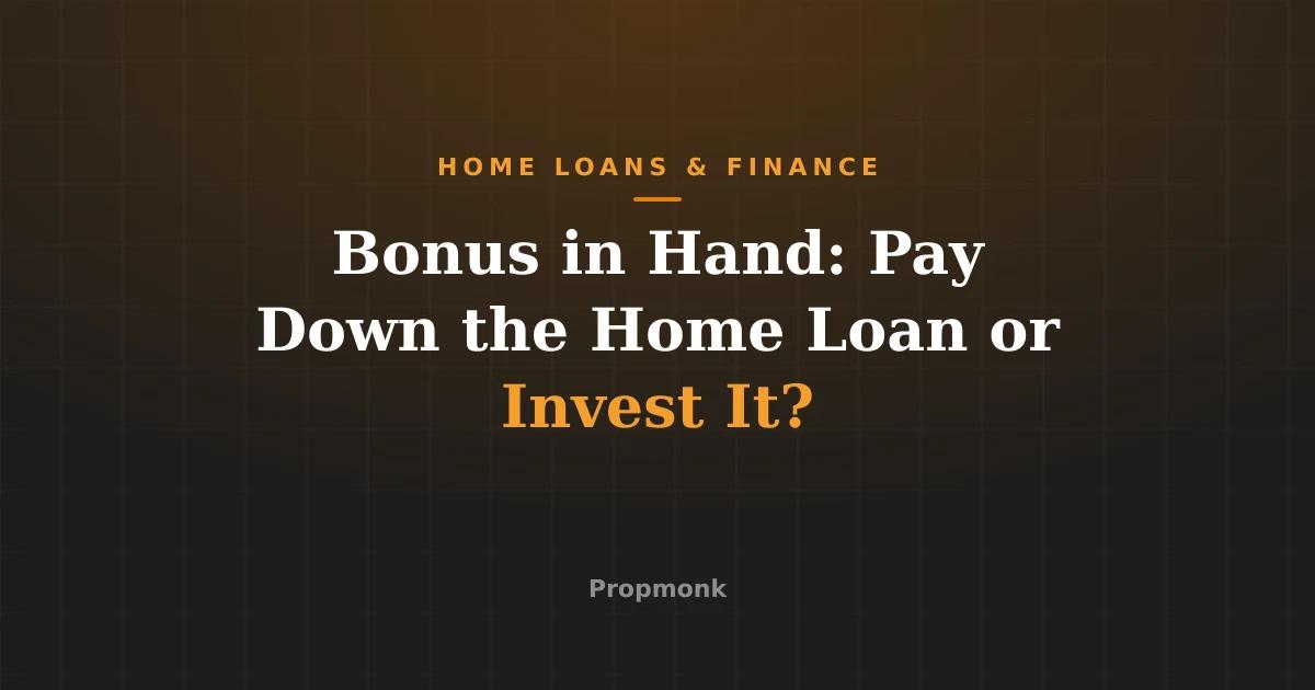 Bonus in Hand: Pay Down the Home Loan or Invest It?
