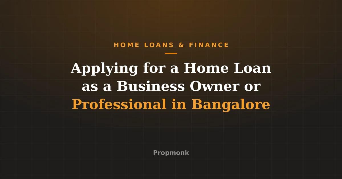 Applying for a Home Loan as a Business Owner or Professional in Bangalore