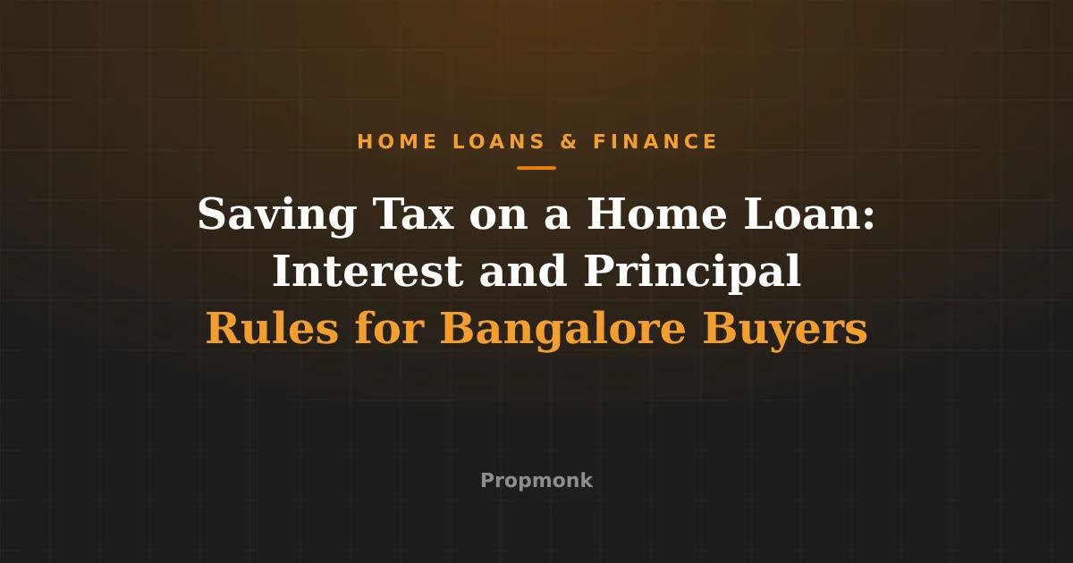Saving Tax on a Home Loan: Interest and Principal Rules for Bangalore Buyers