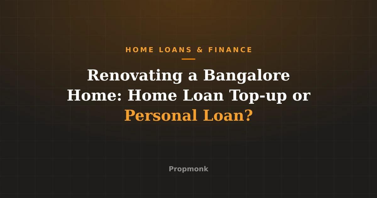 Renovating a Bangalore Home: Home Loan Top-up or Personal Loan?