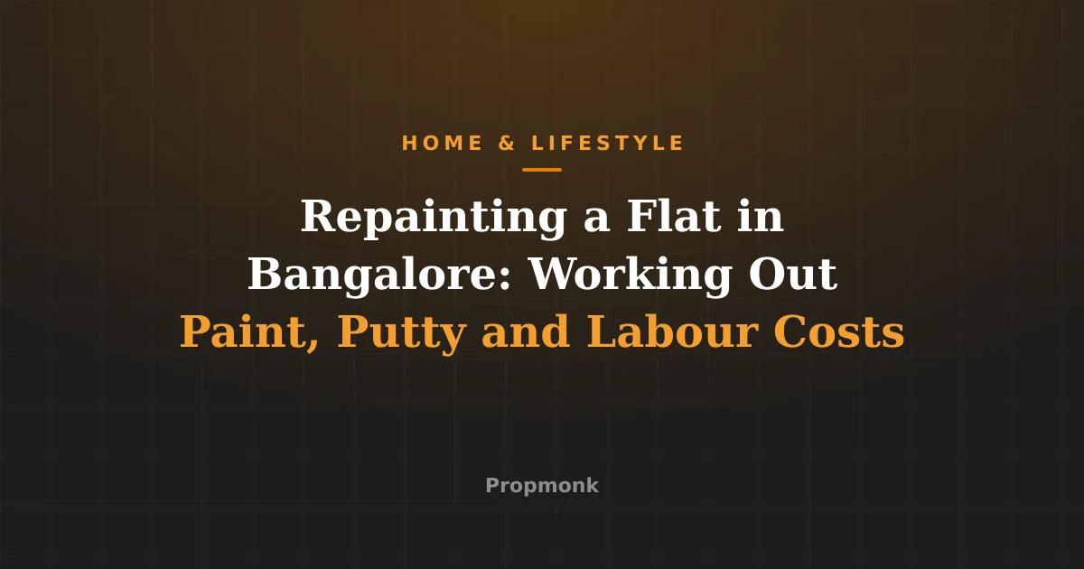 Repainting a Flat in Bangalore: Working Out Paint, Putty and Labour Costs