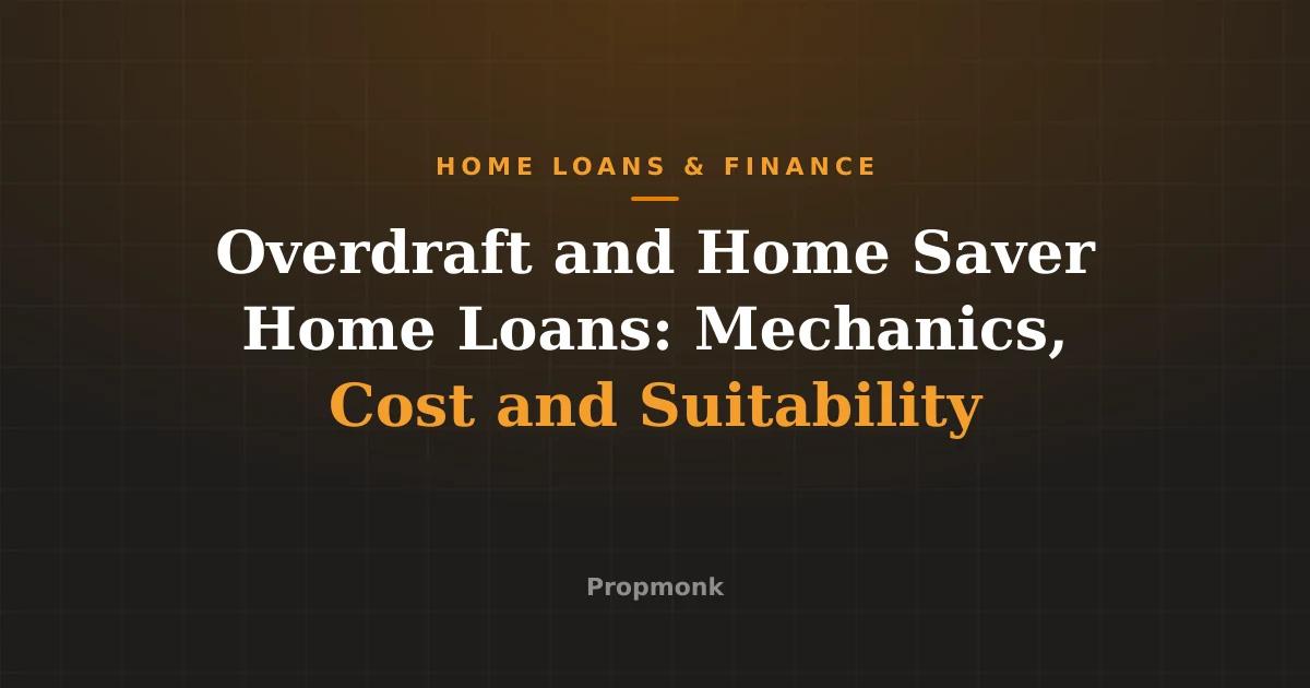 Overdraft and Home Saver Home Loans: Mechanics, Cost and Suitability