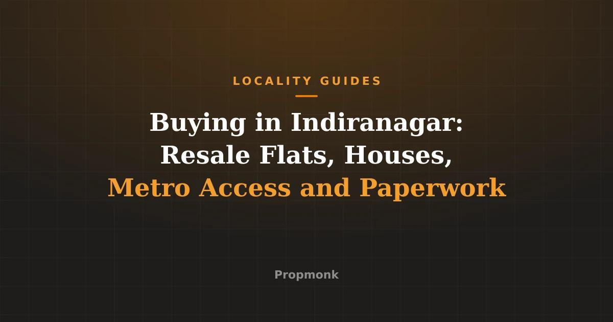 Buying in Indiranagar: Resale Flats, Houses, Metro Access and Paperwork