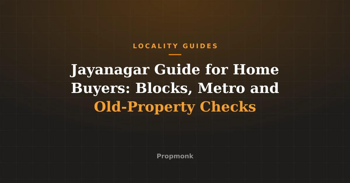 Jayanagar Guide for Home Buyers: Blocks, Metro and Old-Property Checks