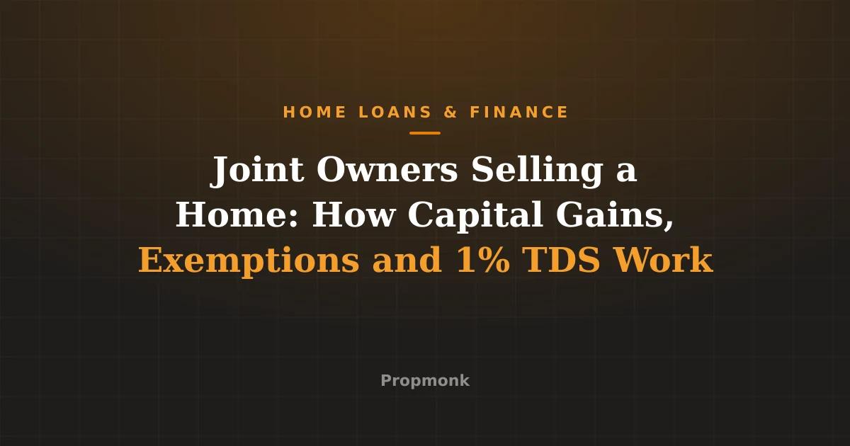 Joint Owners Selling a Home: How Capital Gains, Exemptions and 1% TDS Work