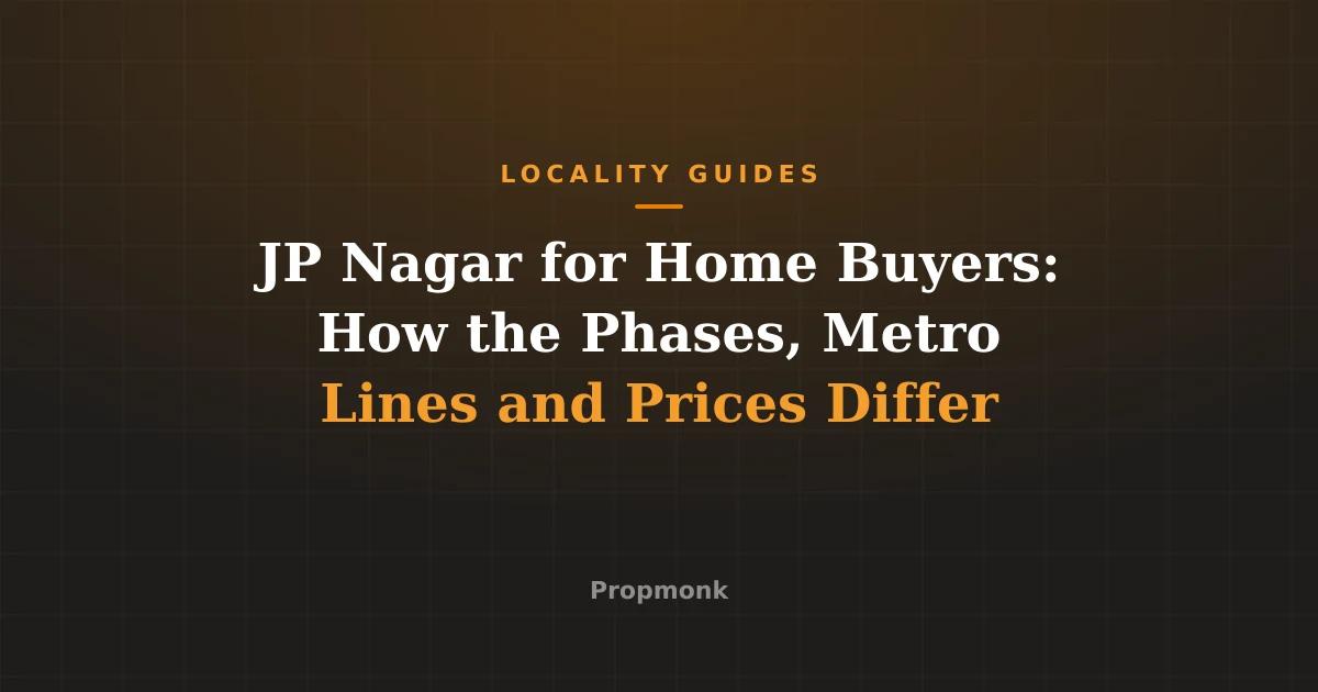 JP Nagar for Home Buyers: How the Phases, Metro Lines and Prices Differ